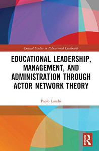 Educational Leadership, Management, and Administration through Actor-Network Theory (Critical Studies in Educational Leadership, Management and Administration)