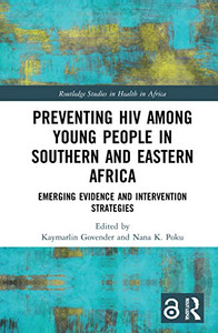 Preventing HIV Among Young People in Southern and Eastern Africa (Routledge Studies in Health in Africa) Preventing HIV Among Young People in Southern and Eastern Africa (Routledge Studies in Health in Africa)