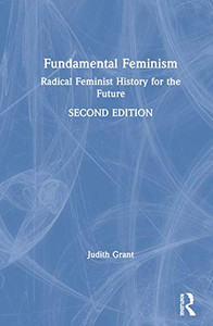 Fundamental Feminism: Radical Feminist History for the Future
