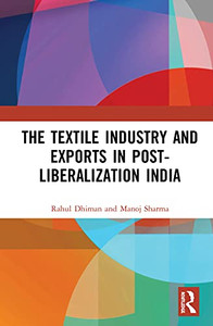 The Textile Industry and Exports in Post-Liberalization India The Textile Industry and Exports in Post-Liberalization India