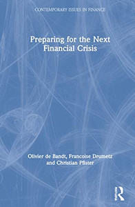 Preparing for the Next Financial Crisis: Preparing for the Next Financial Crisis (Contemporary Issues in Finance) Preparing for the Next Financial Crisis: Preparing for the Next Financial Crisis (Contemporary Issues in Finance)