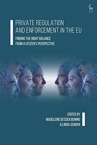 Private Regulation and Enforcement in the EU: Finding the Right Balance from a Citizens Perspective