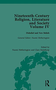Nineteenth-Century Religion, Literature and Society: Disbelief and New Beliefs Nineteenth-Century Religion, Literature and Society: Disbelief and New Beliefs