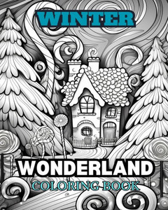 WINTER WONDERLAND Coloring Book for Adults: With Winter Scenes, Snowy Trees, Cute Animals And More.