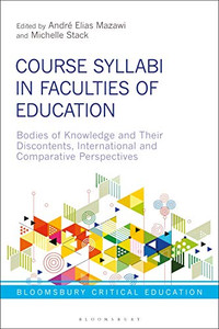 Course Syllabi in Faculties of Education: Bodies of Knowledge and their Discontents, International and Comparative Perspectives (Bloomsbury Critical Education)