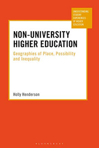 Non-University Higher Education: Geographies of Place, Possibility and Inequality (Understanding Student Experiences of Higher Education) Non-University Higher Education: Geographies of Place, Possibility and Inequality (Understanding Student Experiences of Higher Education)