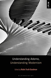 Understanding Adorno, Understanding Modernism (Understanding Philosophy, Understanding Modernism)