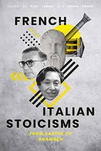 French and Italian Stoicisms: From Sartre to Agamben French and Italian Stoicisms: From Sartre to Agamben