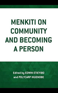 Menkiti on Community and Becoming a Person (African Philosophy: Critical Perspectives and Global Dialogue) Menkiti on Community and Becoming a Person (African Philosophy: Critical Perspectives and Global Dialogue)