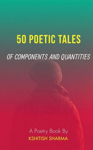 50 Poetic Tales of Components and Quantities: A poetry book