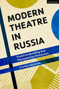 Modern Theatre in Russia: Tradition Building and Transmission Processes Modern Theatre in Russia: Tradition Building and Transmission Processes