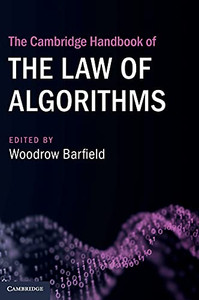 The Cambridge Handbook of the Law of Algorithms (Cambridge Law Handbooks)