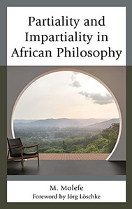 Partiality and Impartiality in African Philosophy (African Philosophy: Critical Perspectives and Global Dialogue) Partiality and Impartiality in African Philosophy (African Philosophy: Critical Perspectives and Global Dialogue)