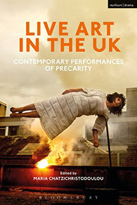 Live Art in the UK: Contemporary Performances of Precarity Live Art in the UK: Contemporary Performances of Precarity