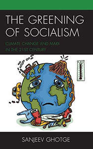 The Greening of Socialism: Climate Change and Marx in the 21st Century The Greening of Socialism: Climate Change and Marx in the 21st Century