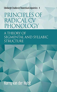 Principles of Radical CV Phonology: A Theory of Segmental and Syllabic Structure (Edinburgh Studies in Theoretical Linguistics)