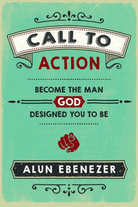 Call to Action: Become the Man God Designed You to Be