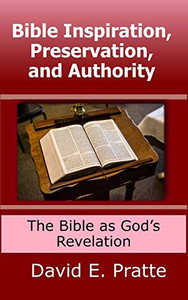 Bible Inspiration, Preservation, and Authority: The Bible as God's Revelation Bible Inspiration, Preservation, and Authority: The Bible as God's Revelation