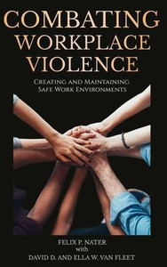 Combating Workplace Violence: Creating and Maintainingsafe Work Environments