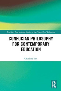 Confucian Philosophy for Contemporary Education Confucian Philosophy for Contemporary Education