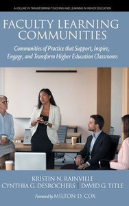 Faculty Learning Communities: Communities of Practice That Support, Inspire, Engage, and Transform Higher Education Classrooms