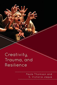 Creativity, Trauma, and Resilience Creativity, Trauma, and Resilience