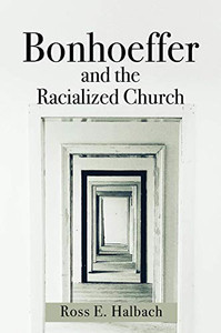 Bonhoeffer and the Racialized Church Bonhoeffer and the Racialized Church