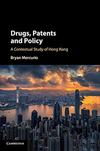 Drugs, Patents and Policy: A Contextual Study of Hong Kong Drugs, Patents and Policy: A Contextual Study of Hong Kong