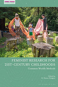 Feminist Research for 21st-Century Childhoods: Common Worlds Methods (Feminist Thought in Childhood Research) Feminist Research for 21st-Century Childhoods: Common Worlds Methods (Feminist Thought in Childhood Research)