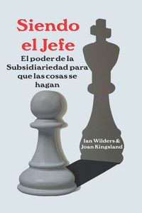 Siendo el Jefe: El poder de la Subsidiariedad para que las cosas se hagan