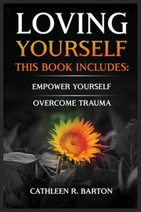 Loving Yourself: Empower Yourself, Overcome Trauma