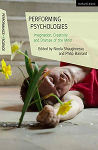 Performing Psychologies: Imagination, Creativity and Dramas of the Mind (Performance and Science: Interdisciplinary Dialogues) Performing Psychologies: Imagination, Creativity and Dramas of the Mind (Performance and Science: Interdisciplinary Dialogues)