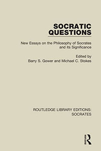 Socratic Questions: New Essays on the Philosophy of Socrates and its Significance (Routledge Library Editions: Socrates)