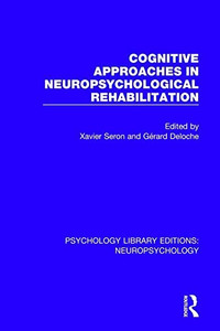 Cognitive Approaches in Neuropsychological Rehabilitation (Psychology Library Editions: Neuropsychology) Cognitive Approaches in Neuropsychological Rehabilitation (Psychology Library Editions: Neuropsychology)