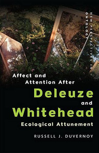 Affect and Attention After Deleuze and Whitehead: Ecological Attunement (New Perspectives in Ontology)