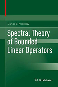 Spectral Theory of Bounded Linear Operators Spectral Theory of Bounded Linear Operators