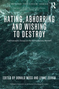 Hating, Abhorring and Wishing to Destroy (The New Library of Psychoanalysis 'Beyond the Couch' Series)