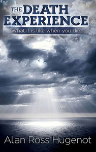 The Death Experience: What it is like when you die