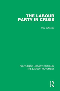 The Labour Party in Crisis (Routledge Library Editions: The Labour Movement)