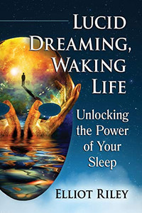 Lucid Dreaming, Waking Life: Unlocking the Power of Your Sleep Lucid Dreaming, Waking Life: Unlocking the Power of Your Sleep