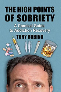 The High Points of Sobriety: A Comical Guide to Addiction Recovery The High Points of Sobriety: A Comical Guide to Addiction Recovery