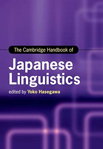 The Cambridge Handbook of Japanese Linguistics (Cambridge Handbooks in Language and Linguistics)