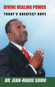 Divine Healing Power: Today's Greatest Hope