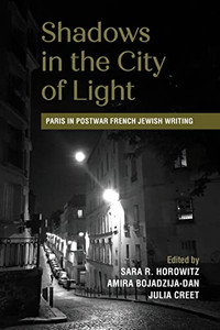 Shadows in the City of Light: Paris in Postwar French Jewish Writing (Suny Contemporary Jewish Literature and Culture)