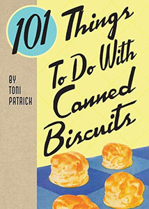 101 Things To Do With Canned Biscuits 101 Things To Do With Canned Biscuits
