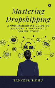 Mastering Dropshipping: A Comprehensive Guide to Building a Successful Online Store