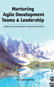 Nurturing Agile Development Teams & Leadership: Guiding 21st Century Managers, Leaders & Organizations