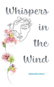 Whispers in the Wind: The Unsaid Thoughts of a Seventeen Year Old