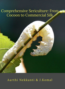 Comprehensive Sericulture: From Cocoon to Commercial Silk
