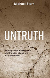 Untruth: Musings with Kierkegaard on Christian Living in a Fractured World